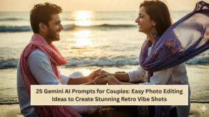 25 Gemini AI Prompts for Couples: Easy Photo Editing Ideas to Create Stunning Retro Vibe Shots