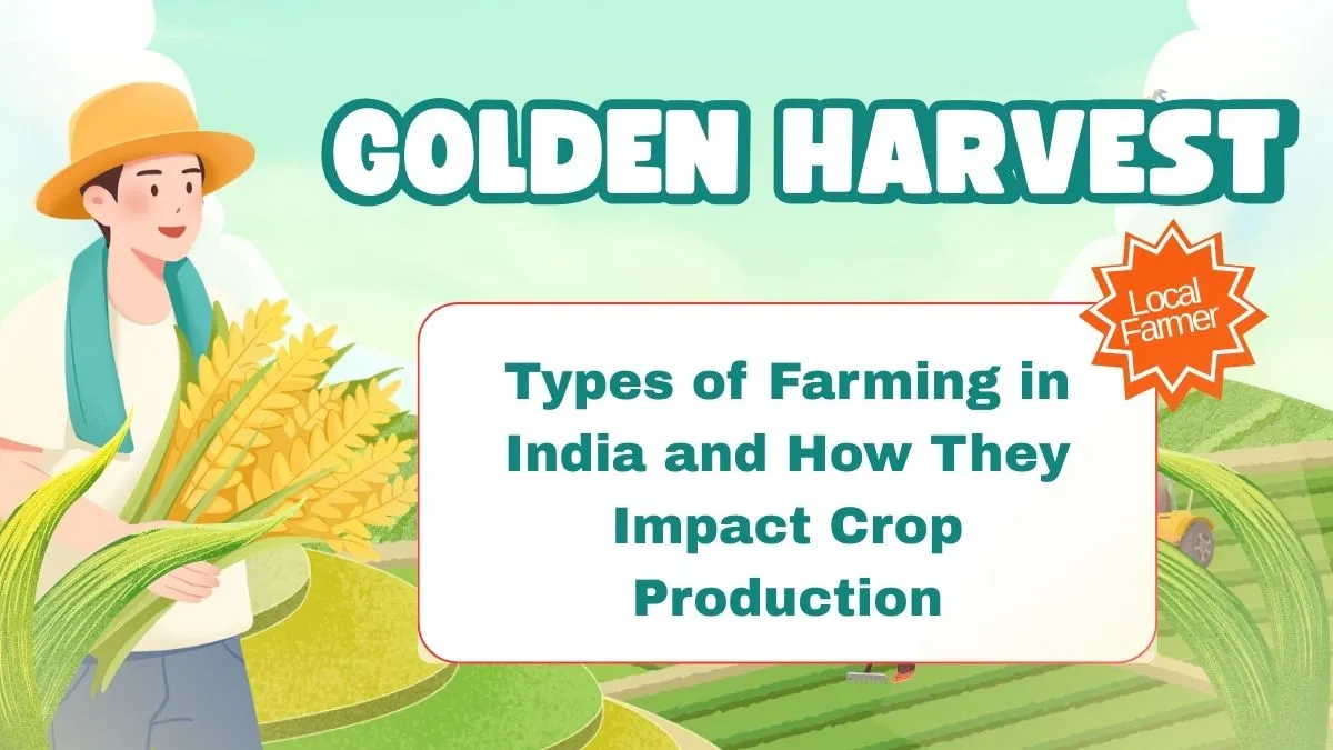 Types of Farming in India and How They Impact Crop Production