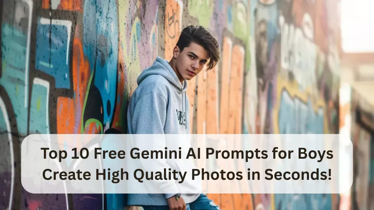 Top 10 Free Gemini AI Prompts for Boys Create High Quality Photos in Seconds!